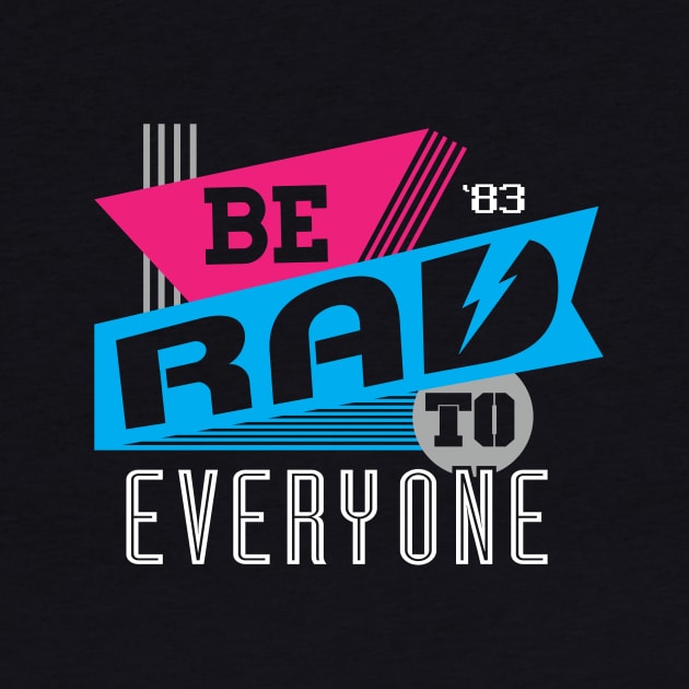 Be Rad To Everyone by Flip City Tees